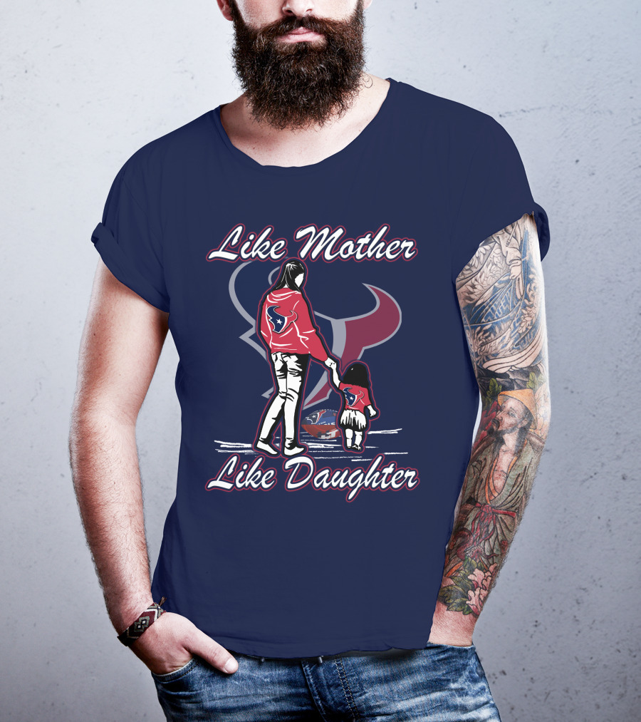 Like Mother Like Daughter Lmld Houston Texans T-Shirt