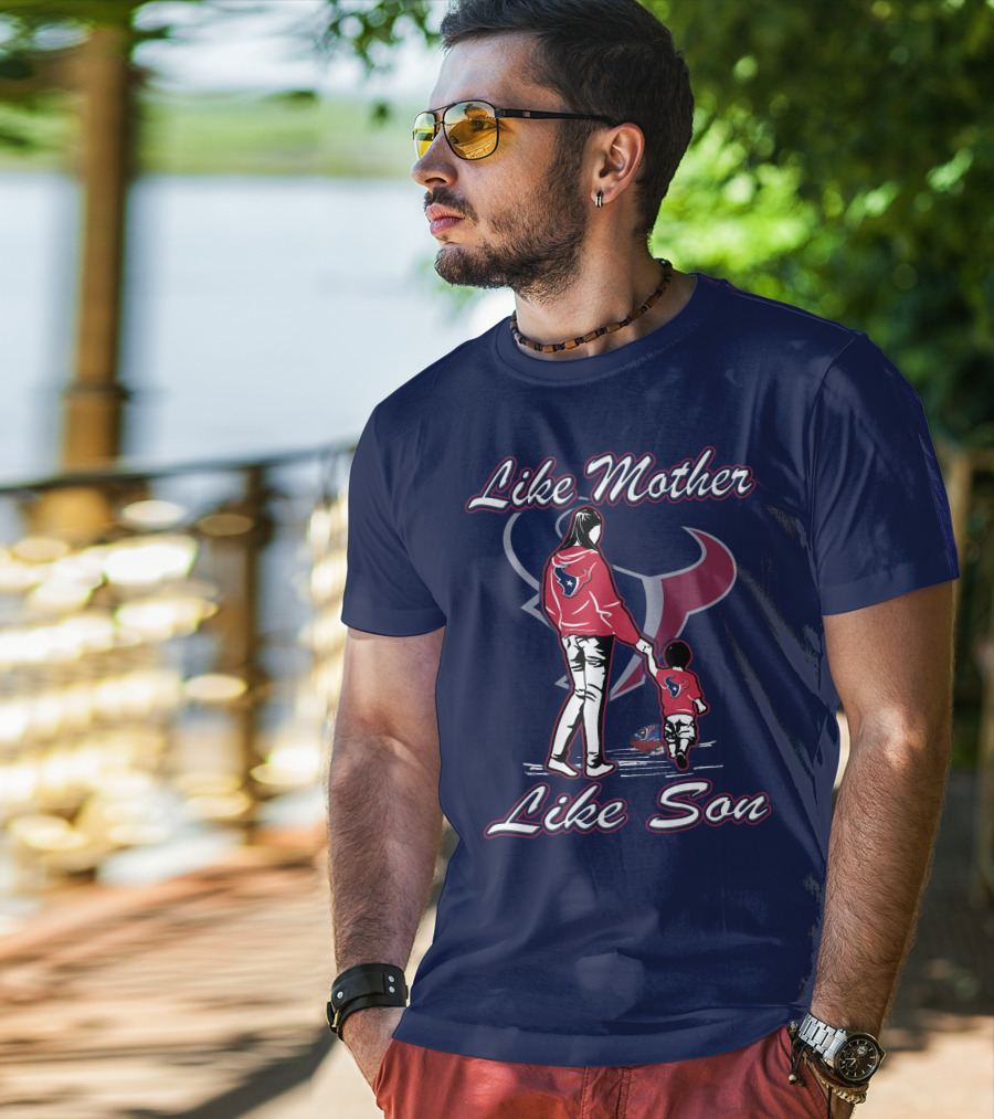 Like Mother Like Son Houston Texans T-Shirt