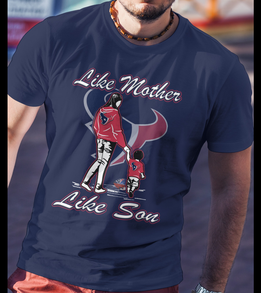 Like Mother Like Son Houston Texans T-Shirt