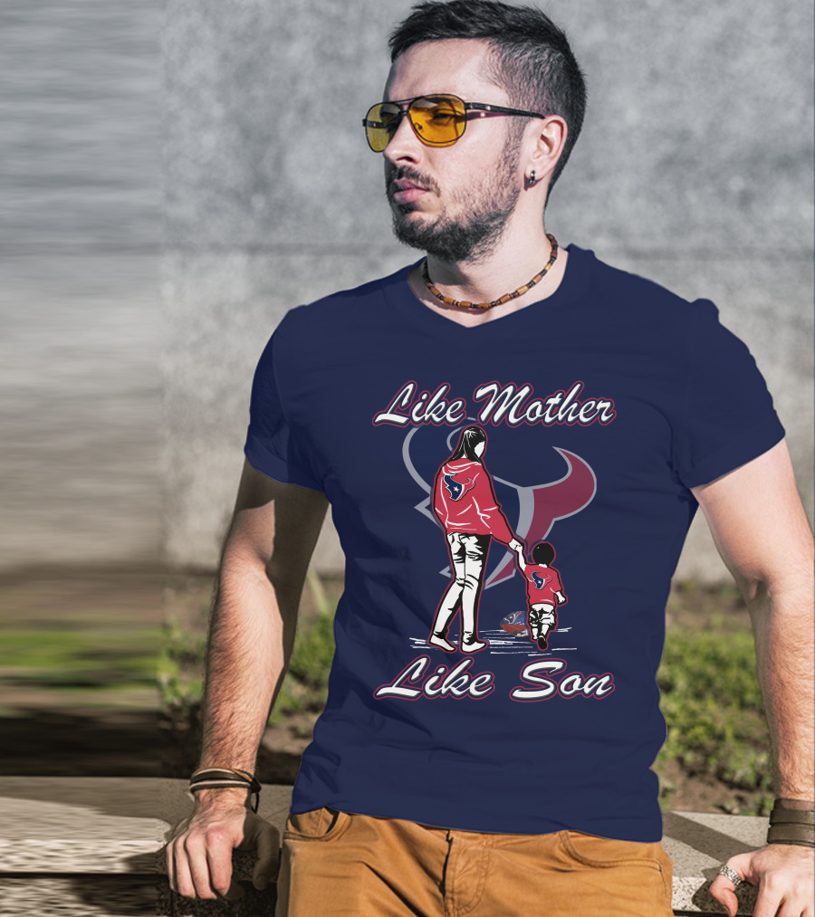 Like Mother Like Son Houston Texans T-Shirt