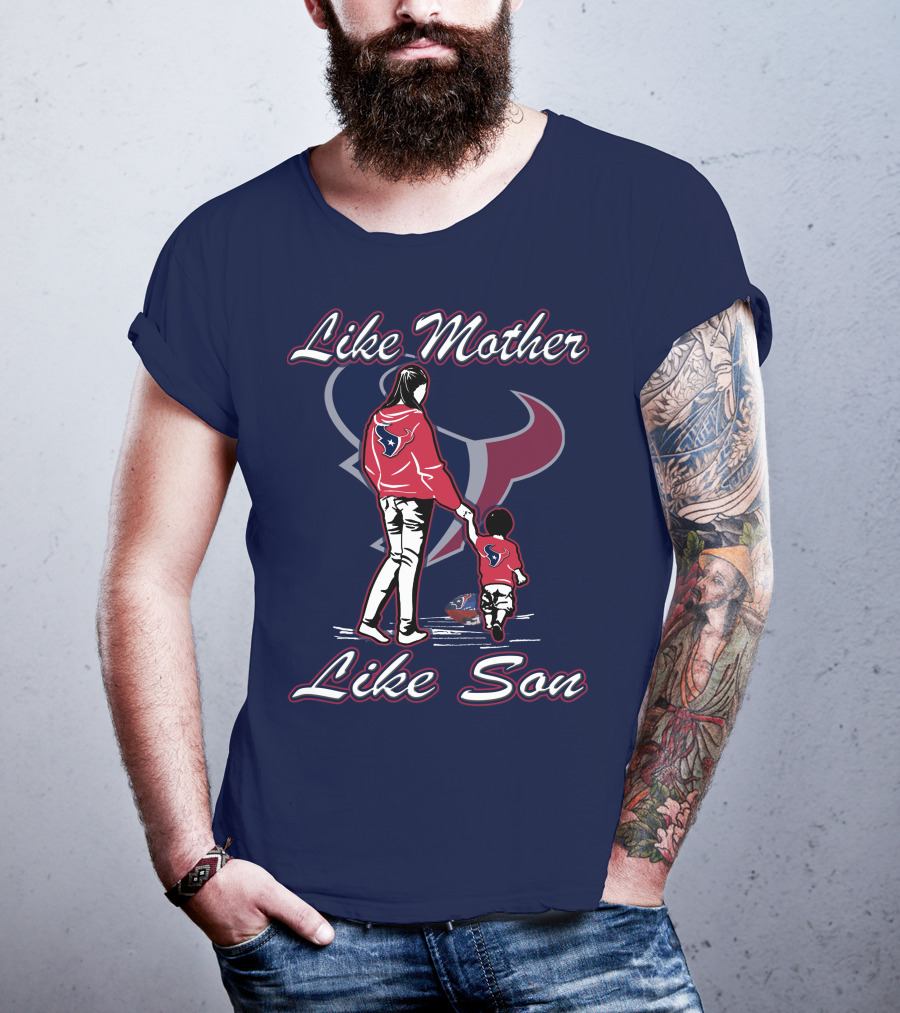 Like Mother Like Son Houston Texans T-Shirt