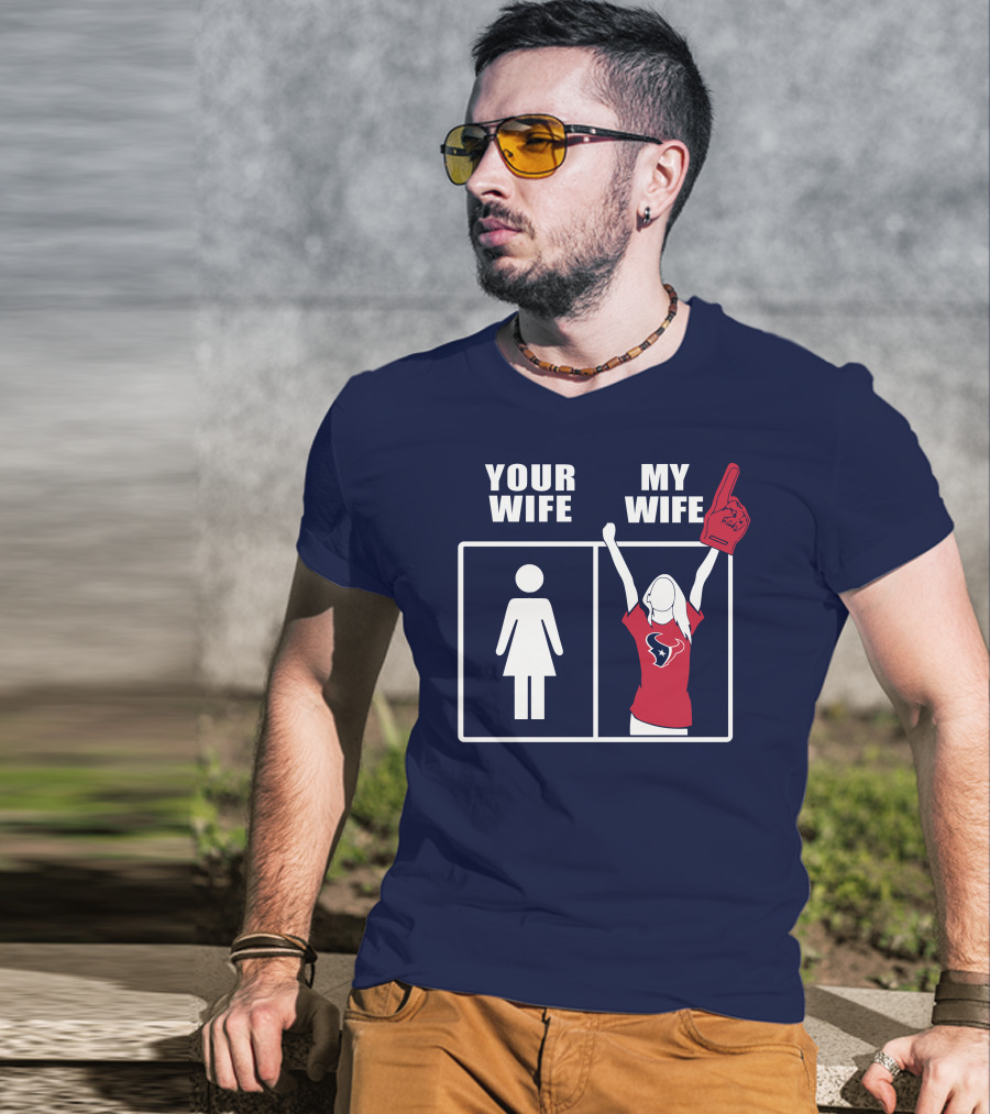 Your Wife My Wife Houston Texans Fan Cheer T-Shirt