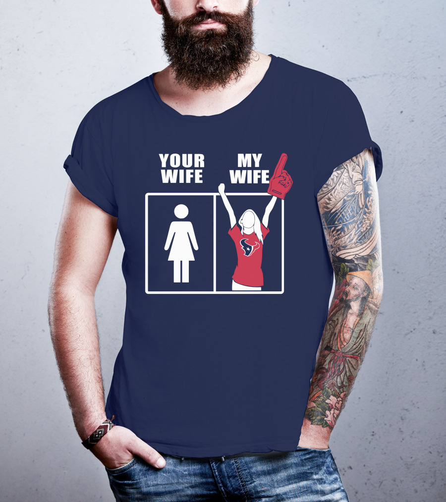 Your Wife My Wife Houston Texans Fan Cheer T-Shirt