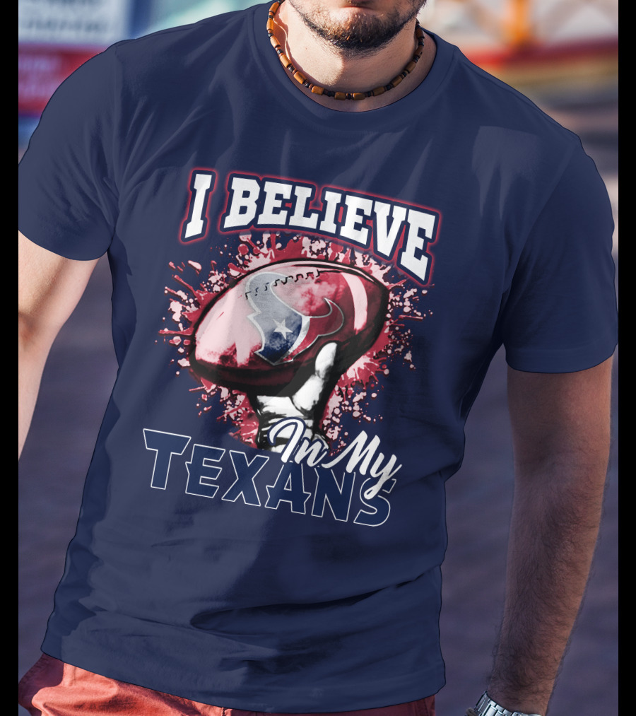 I Believe In My Texans T-Shirt