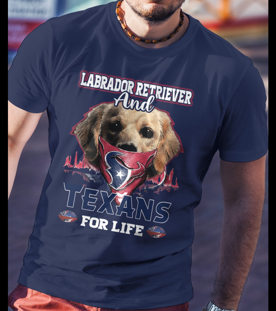 Labrador Retriever And Texans For Life Houston Texans Fan Gear T-Shirt