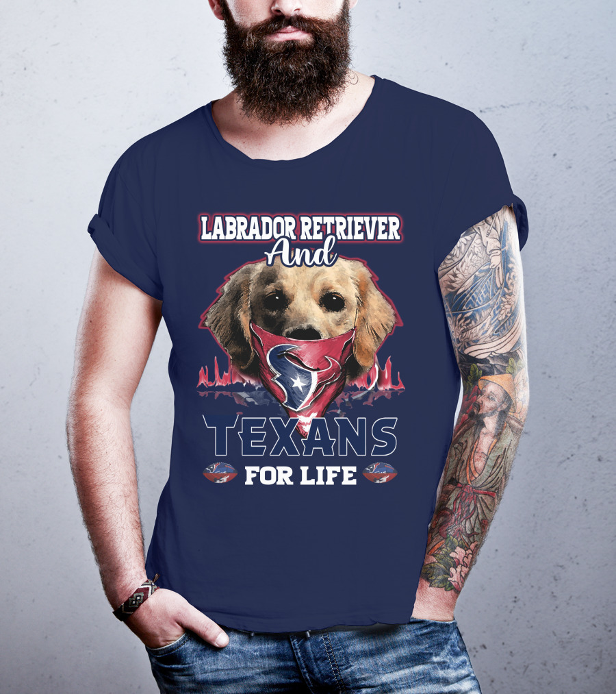 Labrador Retriever And Texans For Life Houston Texans Fan Gear T-Shirt