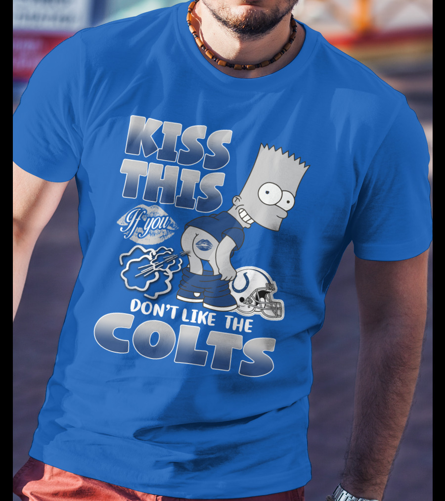Kiss This If You Don't Like The Indianapolis Colts Bart Simpson T-Shirt