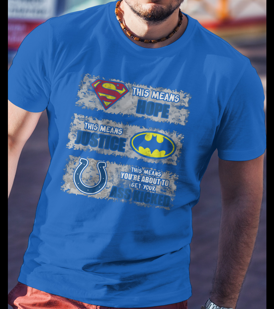 Superman Batman Colts This Means Hope Justice You're About To Get Your Ass Kicked T-Shirt