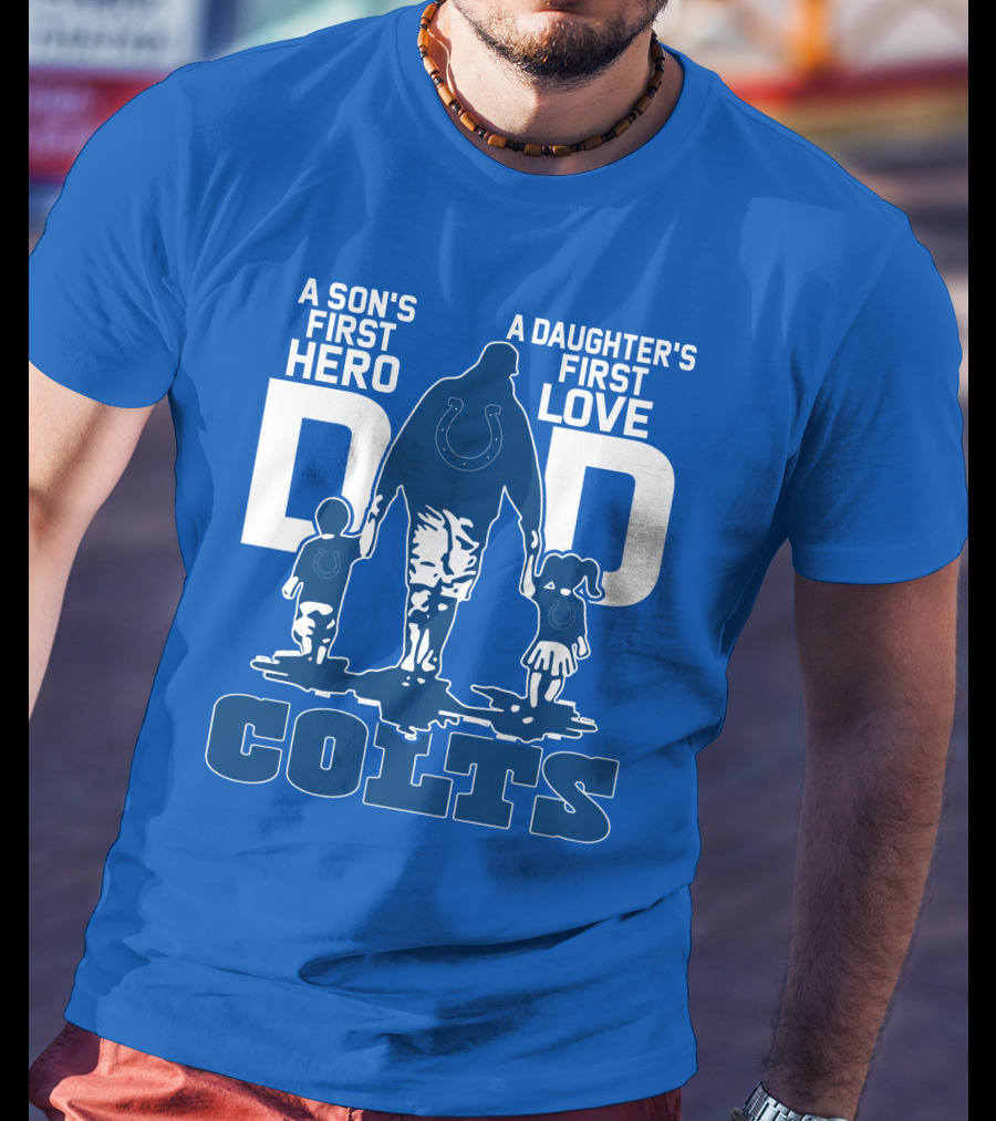 A Son's First Hero A Daughter's First Love Dad Colts T-Shirt