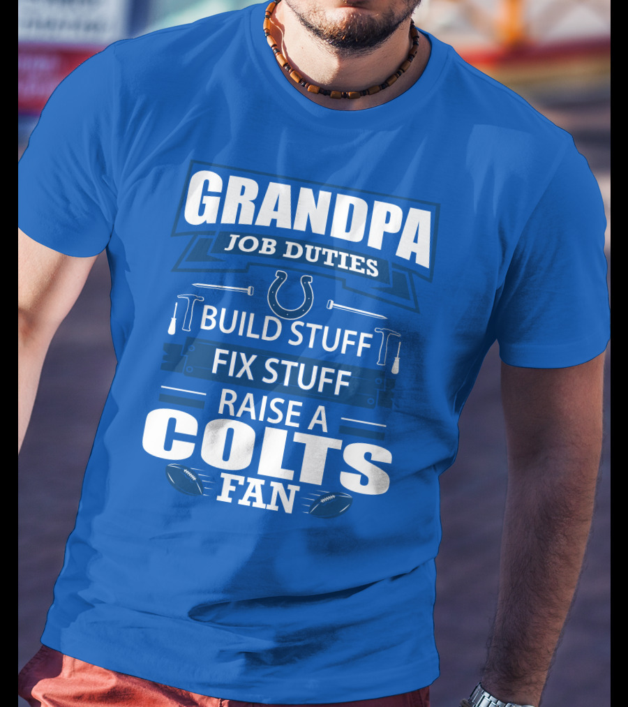 Grandpa Job Duties Build Fix Raise A Colts Fan T-Shirt