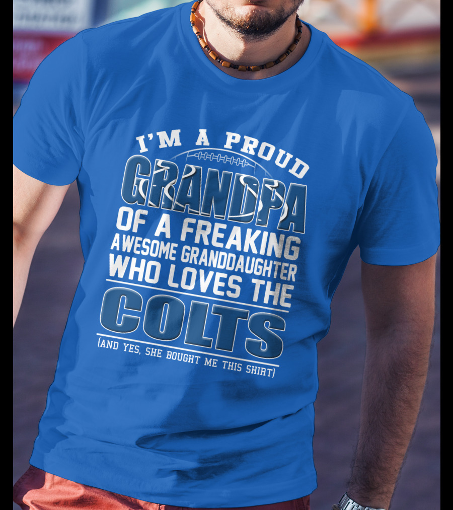 I'm A Proud Grandpa Of A Freaking Awesome Granddaughter Who Loves The Colts T-Shirt