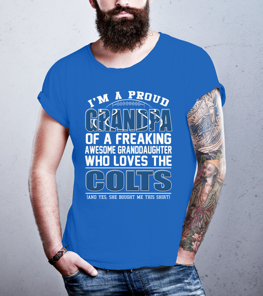 I'm A Proud Grandpa Of A Freaking Awesome Granddaughter Who Loves The Colts T-Shirt