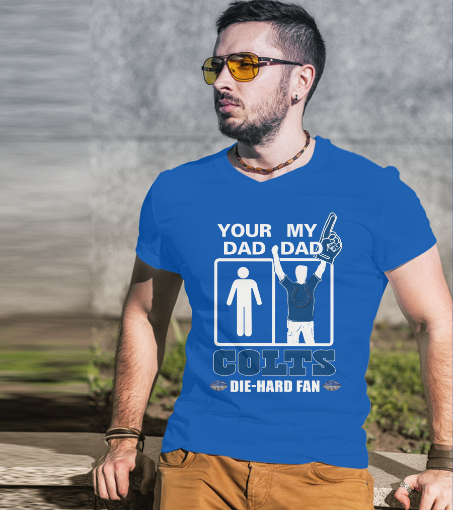 Your Dad My Dad Indianapolis Colts Die-Hard Fan T-Shirt