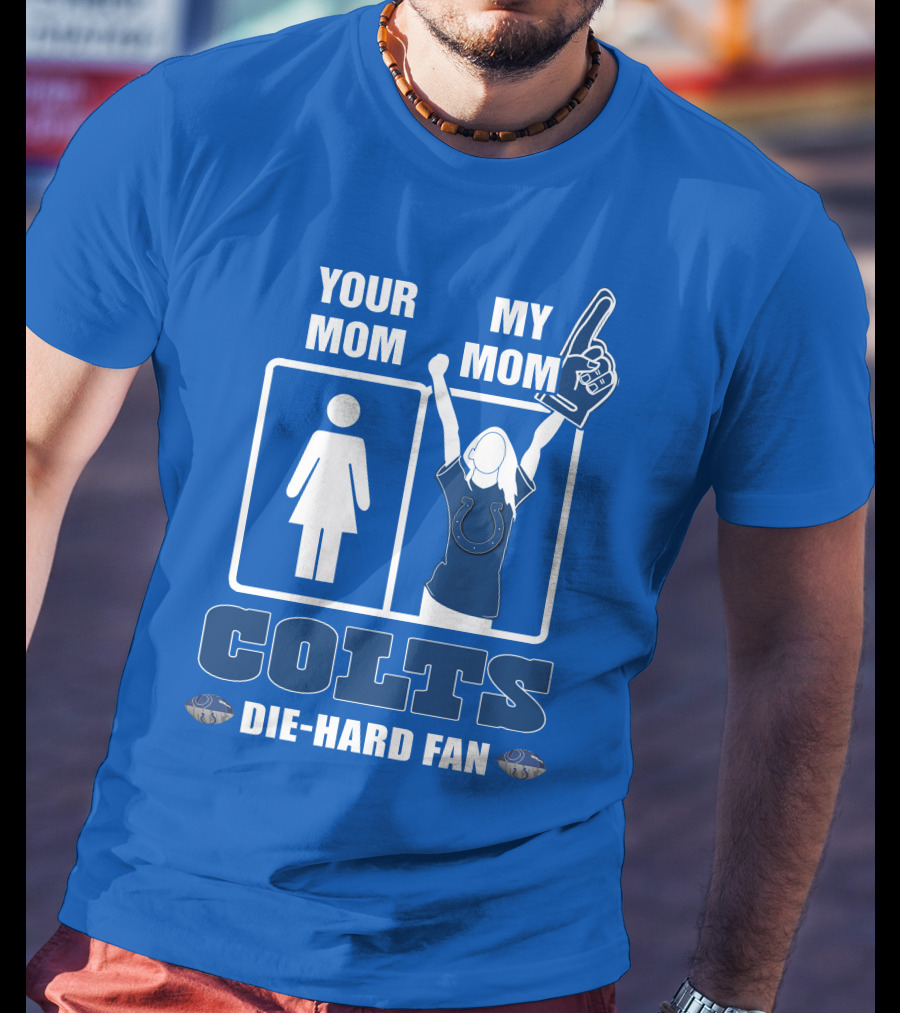 Your Mom My Mom Colts Die-Hard Fan T-Shirt