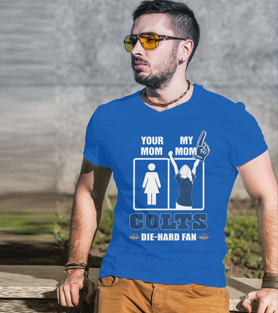 Your Mom My Mom Colts Die-Hard Fan T-Shirt
