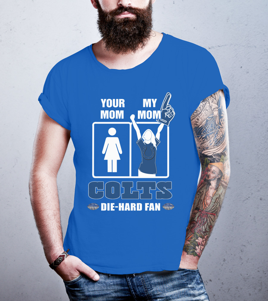Your Mom My Mom Colts Die-Hard Fan T-Shirt