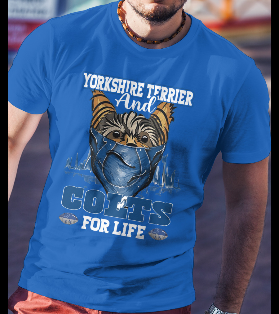 Yorkshire Terrier And Indianapolis Colts For Life T-Shirt