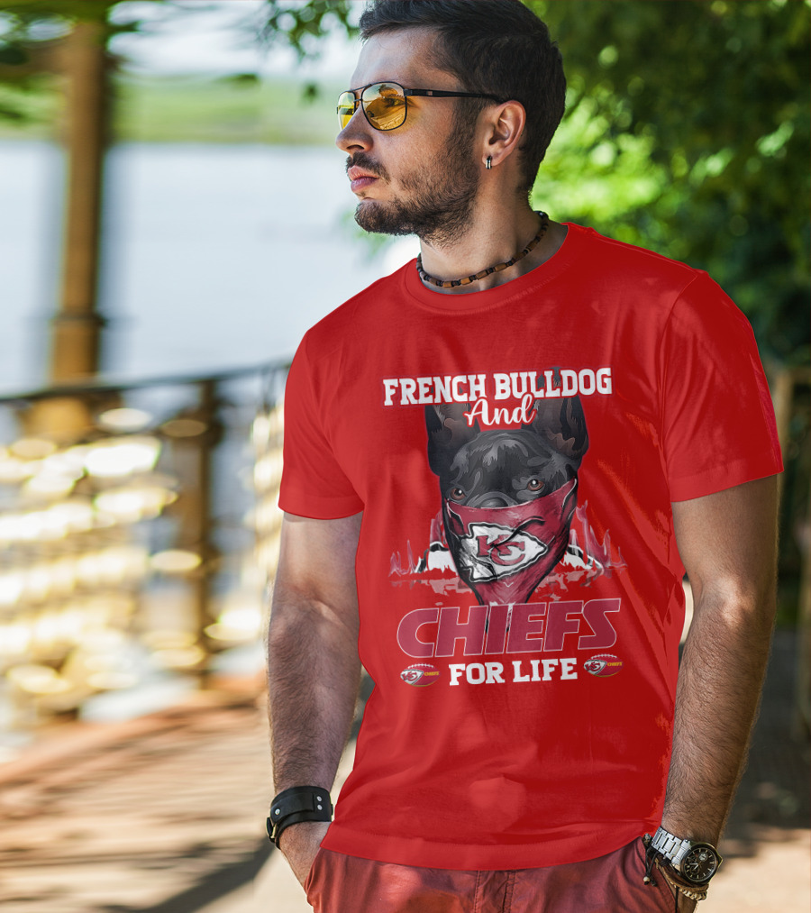 French Bulldog And Kansas City Chiefs For Life T-Shirt