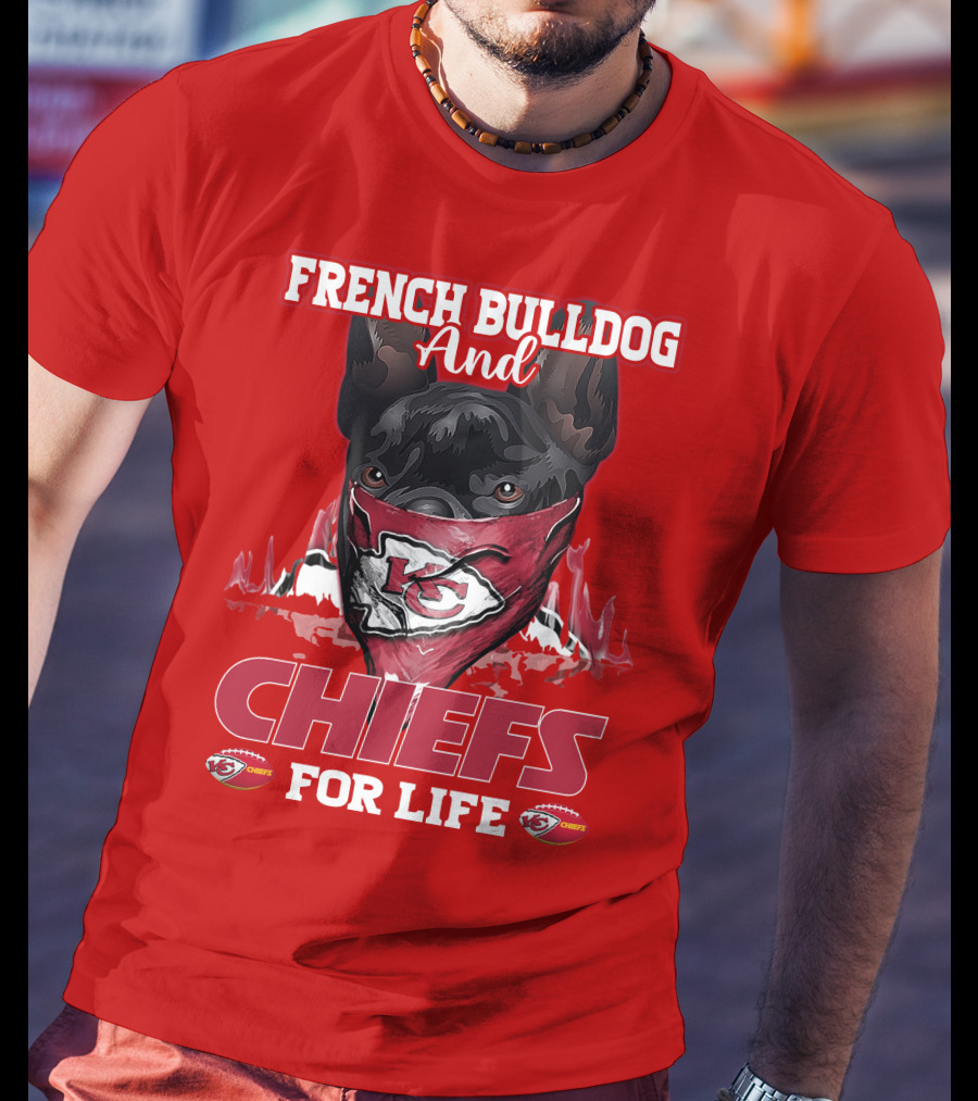 French Bulldog And Kansas City Chiefs For Life T-Shirt