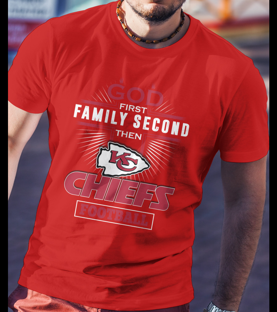 God First Family Second Then KC Chiefs Football T-Shirt