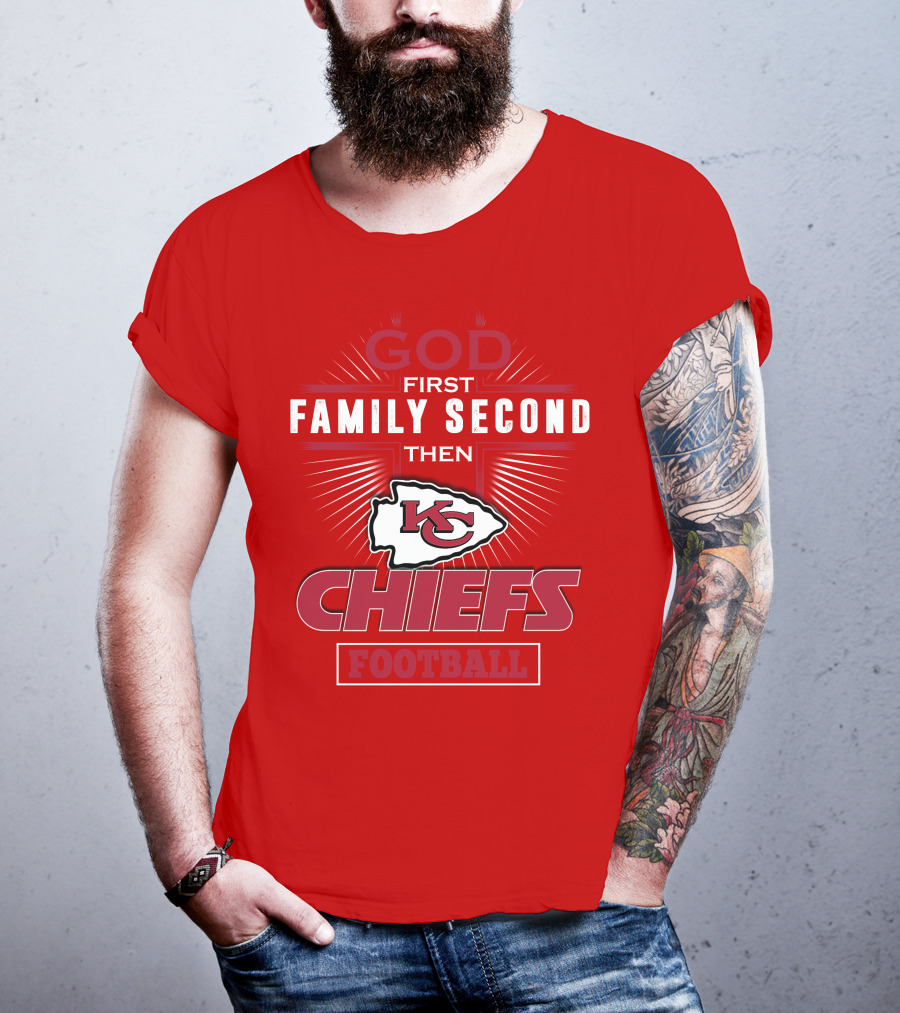 God First Family Second Then KC Chiefs Football T-Shirt