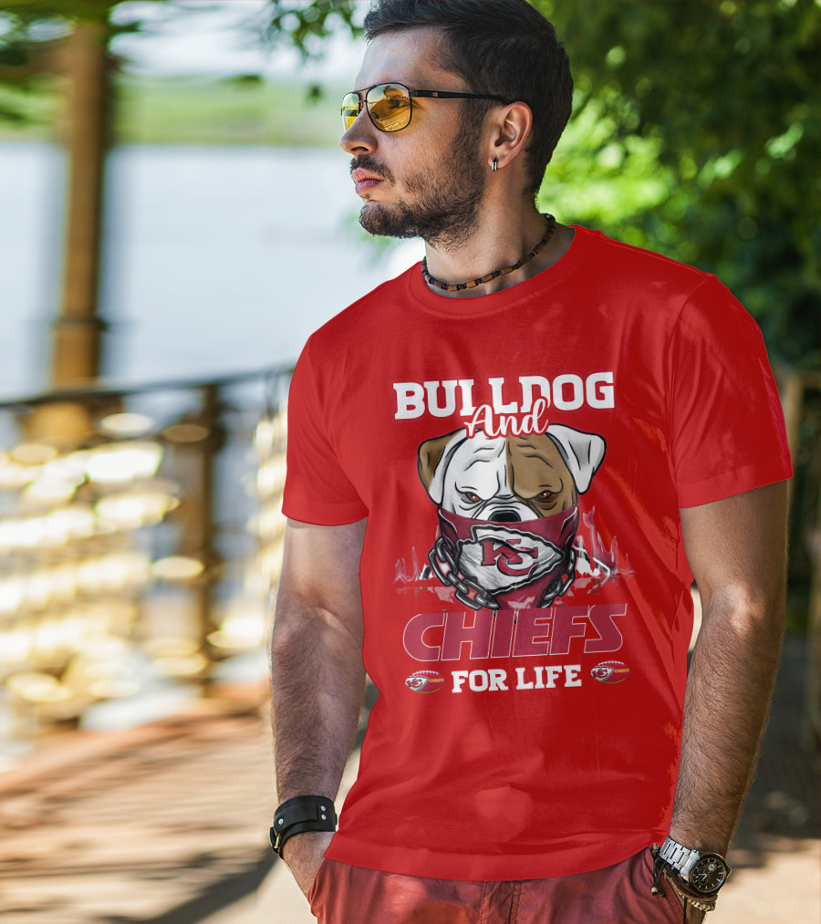 Bulldog And Chiefs For Life Kansas City Chiefs T-Shirt