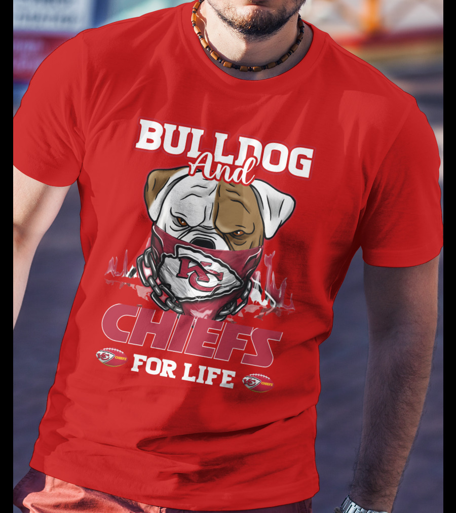 Bulldog And Chiefs For Life Kansas City Chiefs T-Shirt