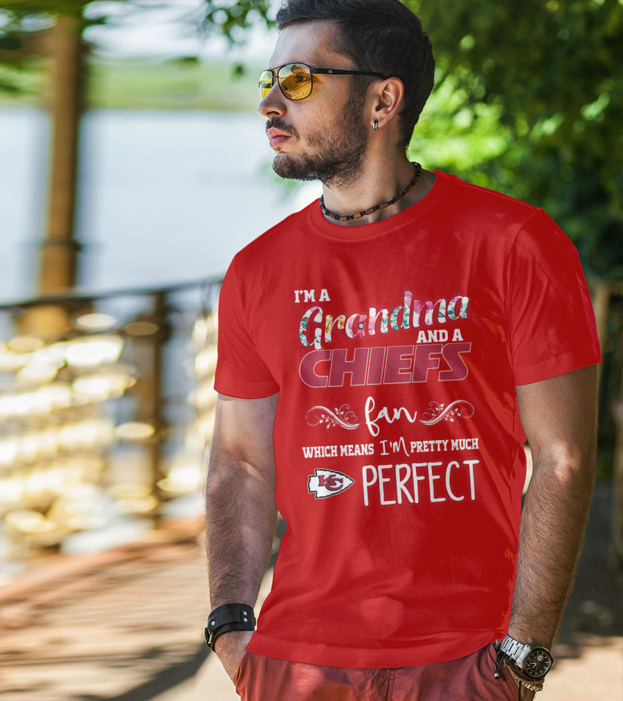 I'm A Grandma And A Chiefs Fan Which Means I'm Pretty Much Perfect Kc T-Shirt