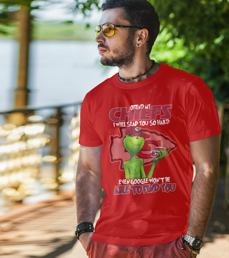 Offend My Chiefs I Will Slap You So Hard Even Google Won't Be Able To Find You Grinch Kansas City Chiefs T-Shirt