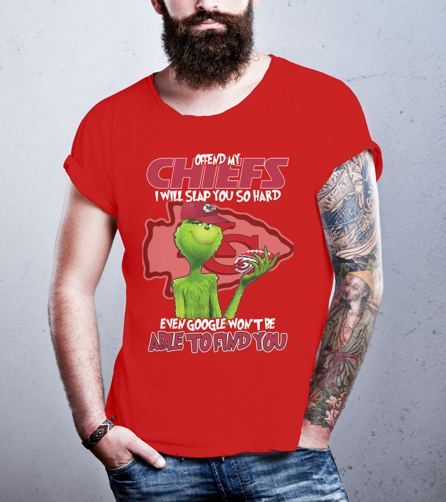 Offend My Chiefs I Will Slap You So Hard Even Google Won't Be Able To Find You Grinch Kansas City Chiefs T-Shirt