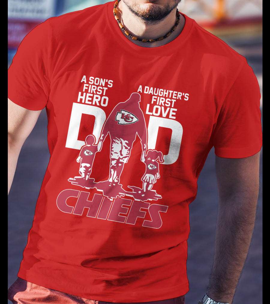 A Son's First Hero A Daughter's First Love Dad Chiefs Kansas City T-Shirt