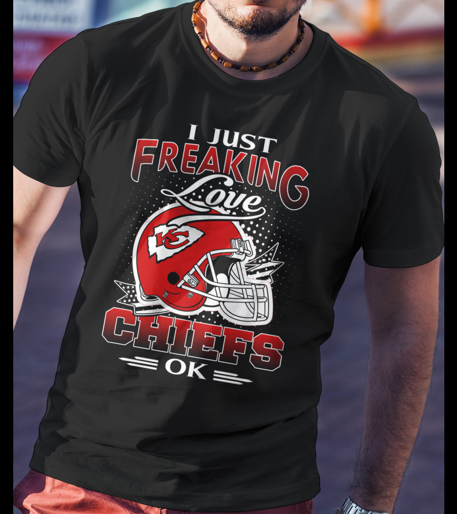 I Just Freaking Love Kansas City Chiefs Ok T-Shirt