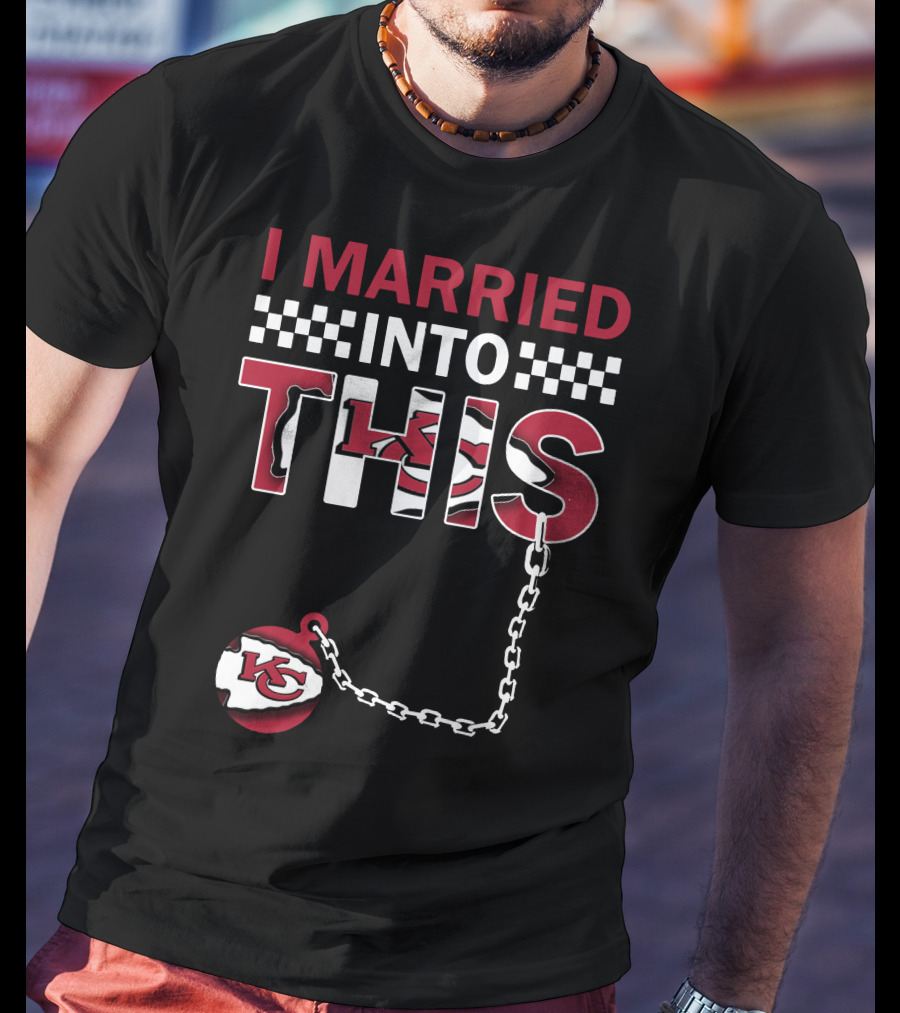 I Married Into This Kansas City Chiefs T-Shirt