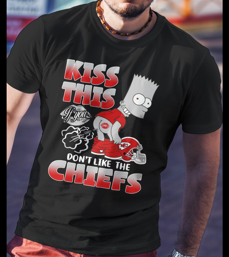 Kiss This If You Don't Like The Chiefs Bart Icon With Kansas City Chiefs Helmet T-Shirt