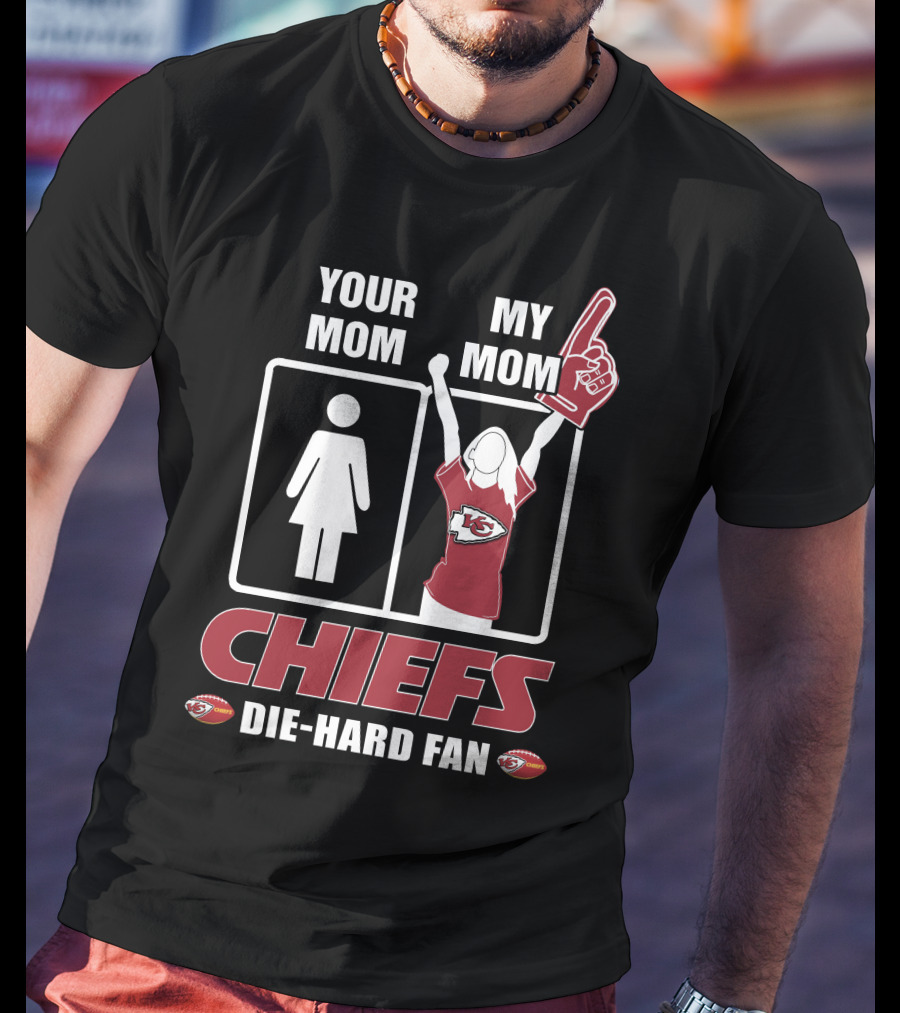 Your Mom My Mom Chiefs Die-Hard Fan T-Shirt