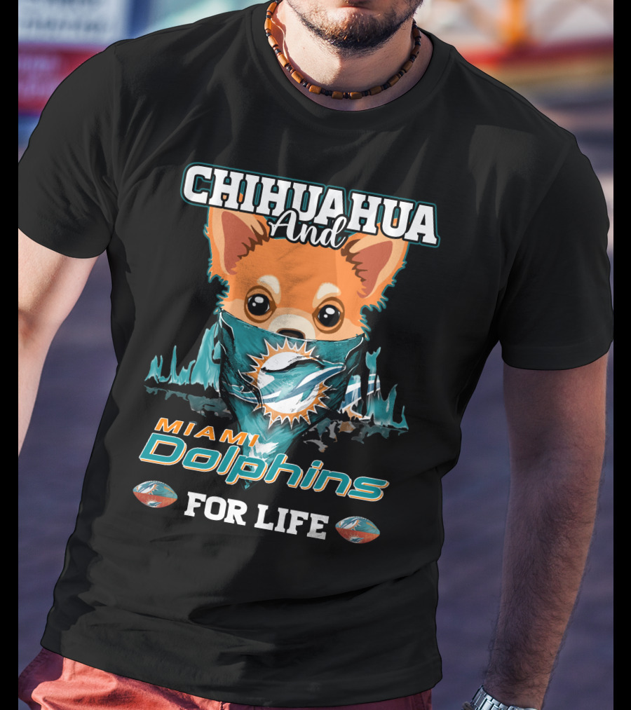 Chihuahua And Miami Dolphins For Life T-Shirt