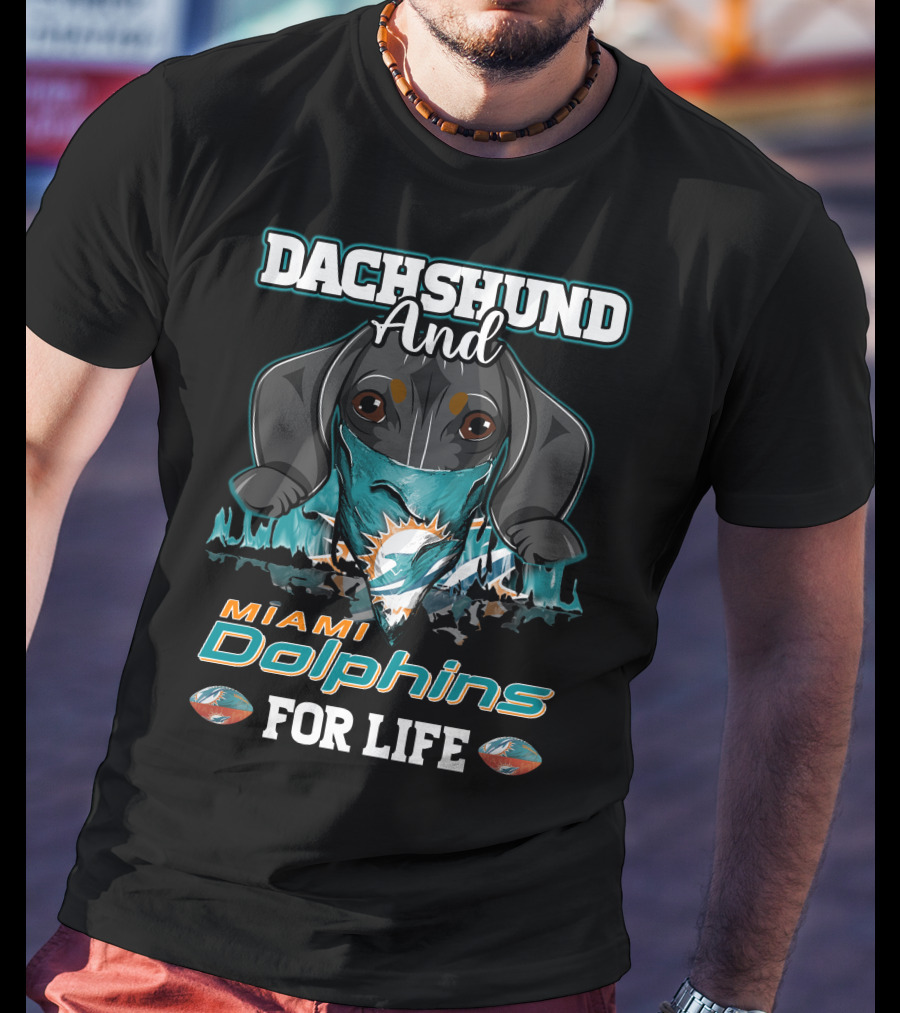 Dachshund And Miami Dolphins For Life T-Shirt