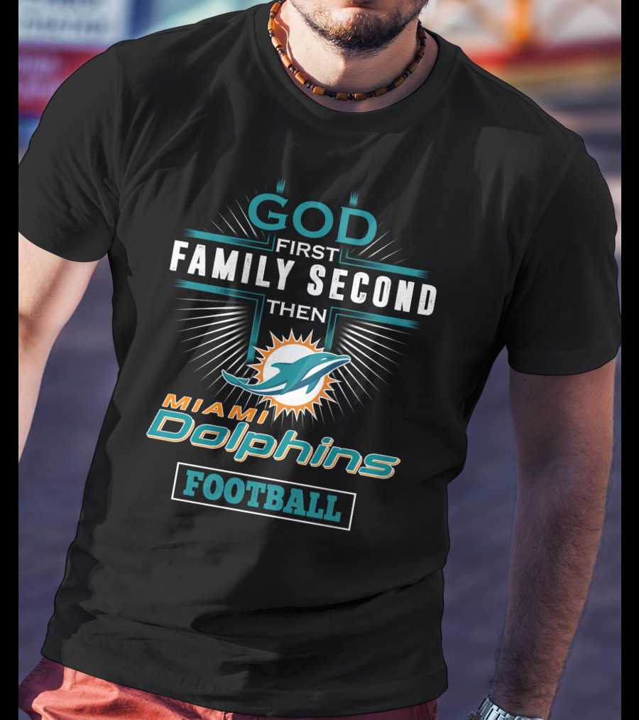 God First Family Second Then Miami Dolphins Football T-Shirt
