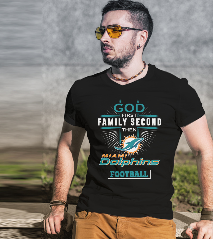 God First Family Second Then Miami Dolphins Football T-Shirt