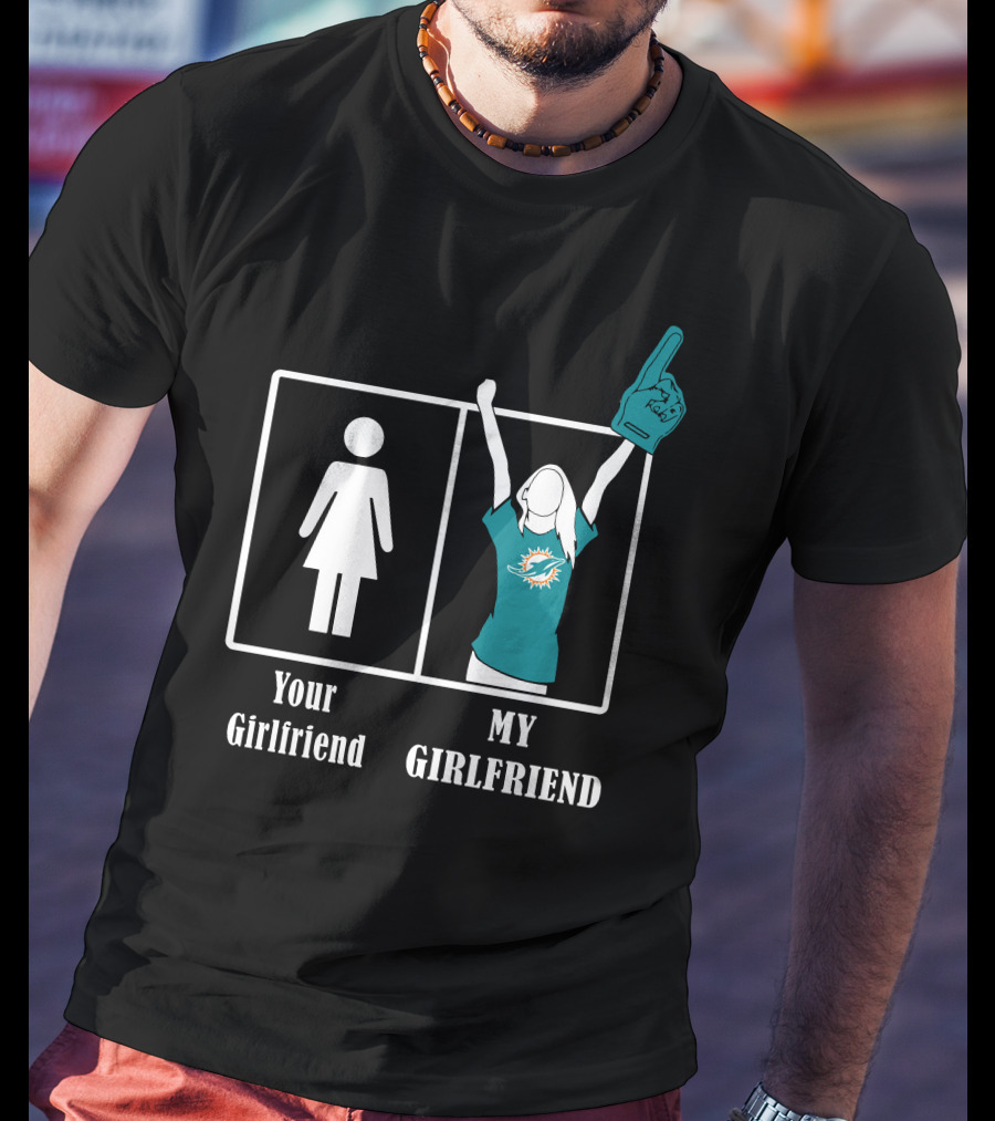 Your Girlfriend My Girlfriend Miami Dolphins Fan Celebrating T-Shirt
