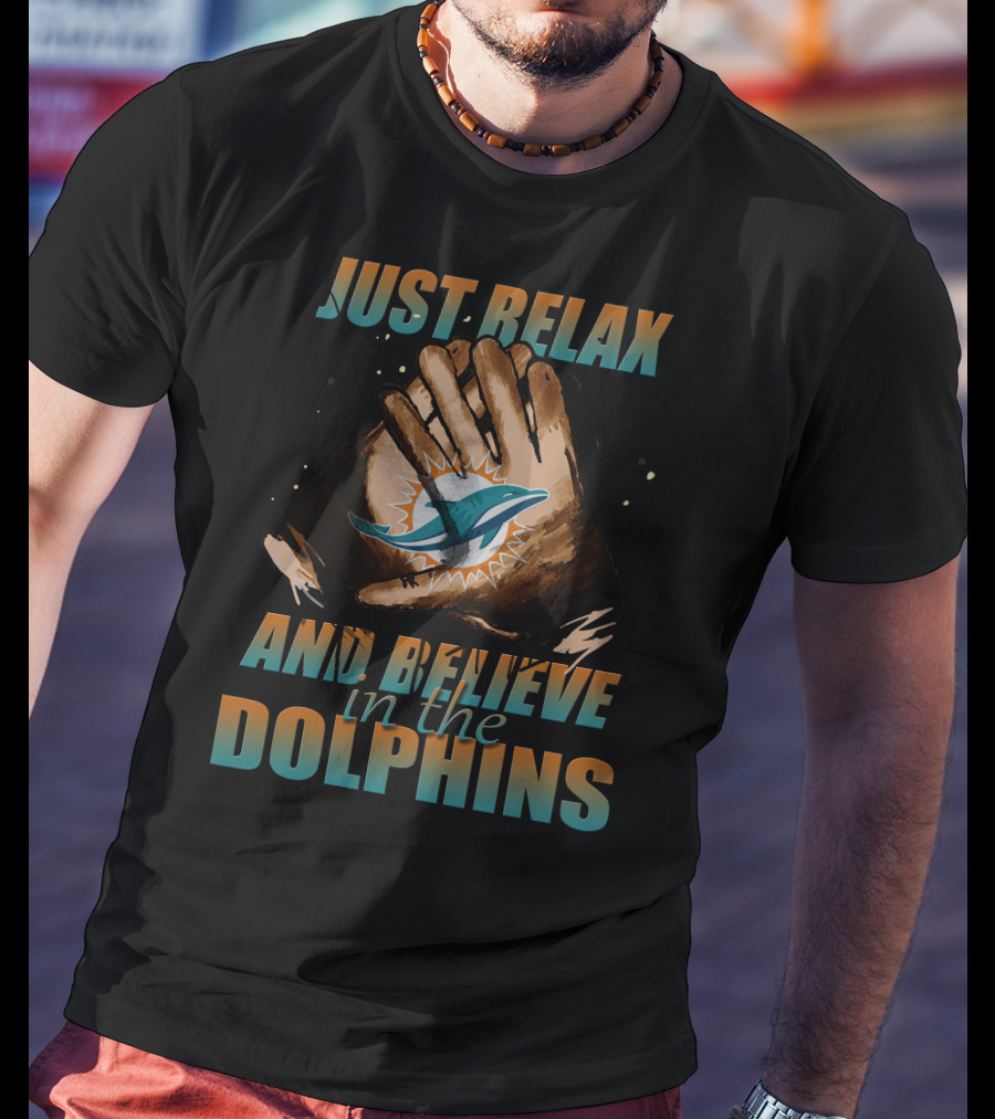 Just Relax And Believe In The Miami Dolphins 61 T-Shirt