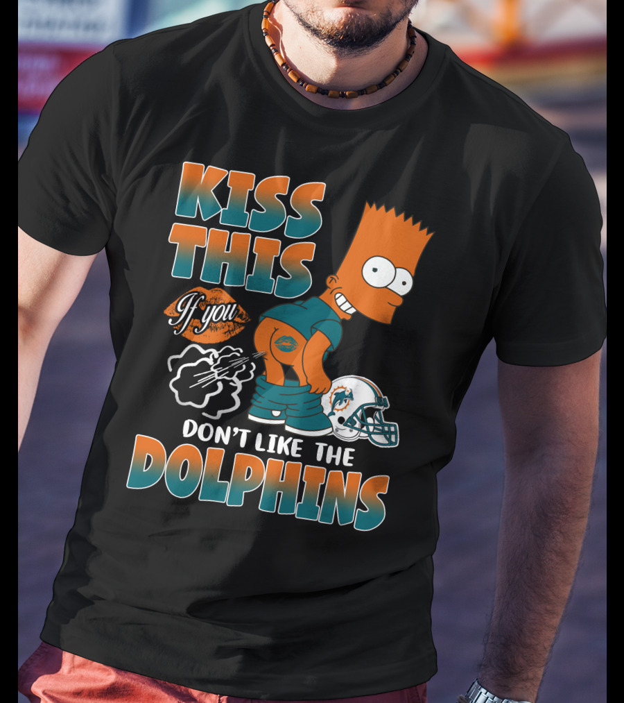Miami Dolphins Kiss This If You Don't Like The Dolphins T-Shirt