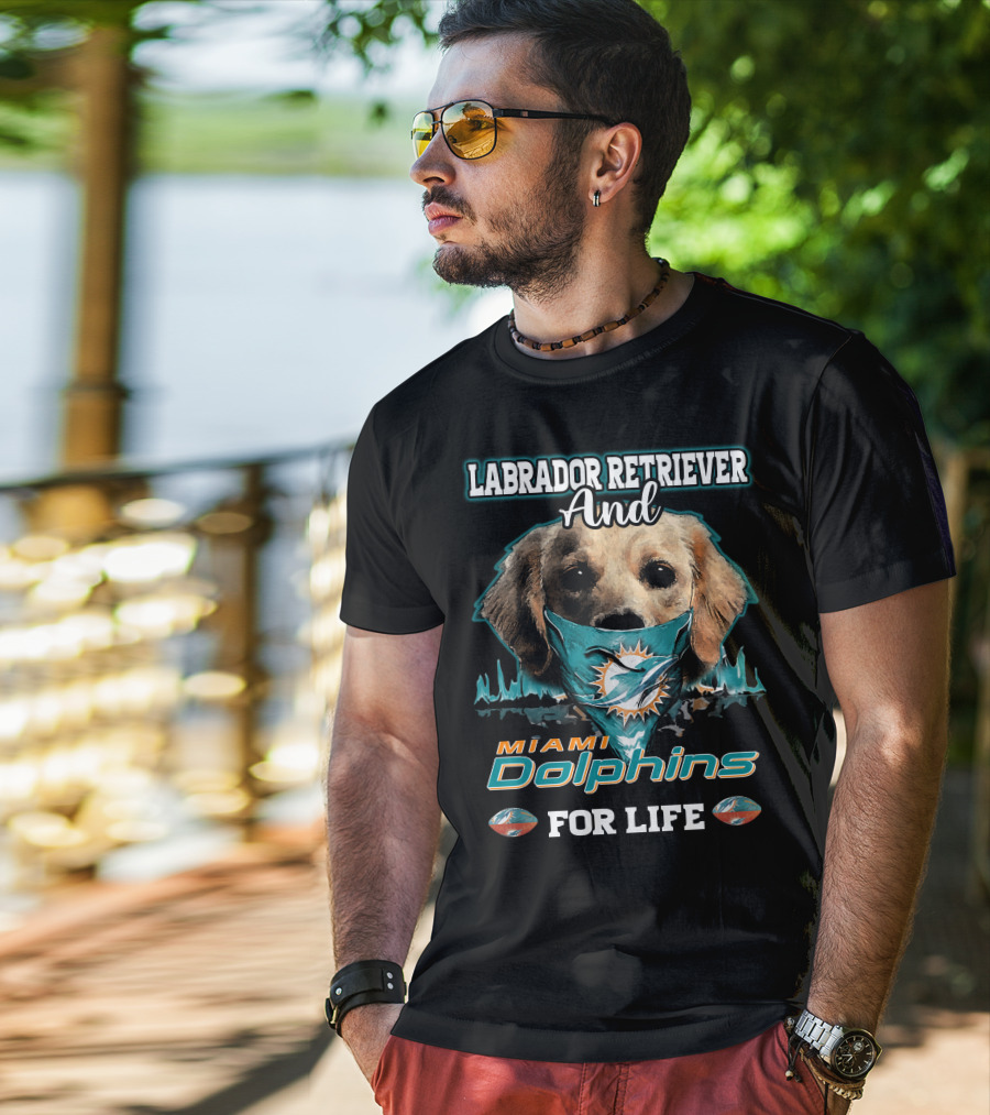 Labrador Retriever And Miami Dolphins For Life T-Shirt