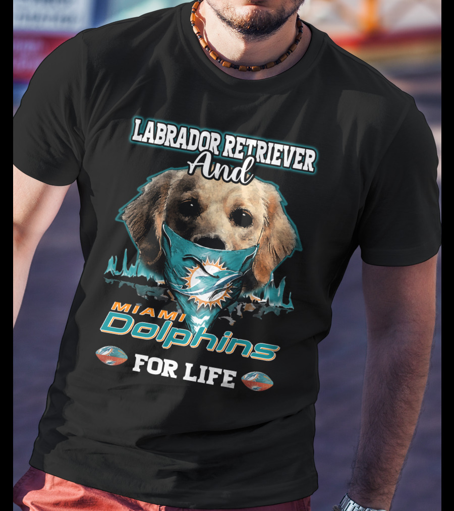 Labrador Retriever And Miami Dolphins For Life T-Shirt