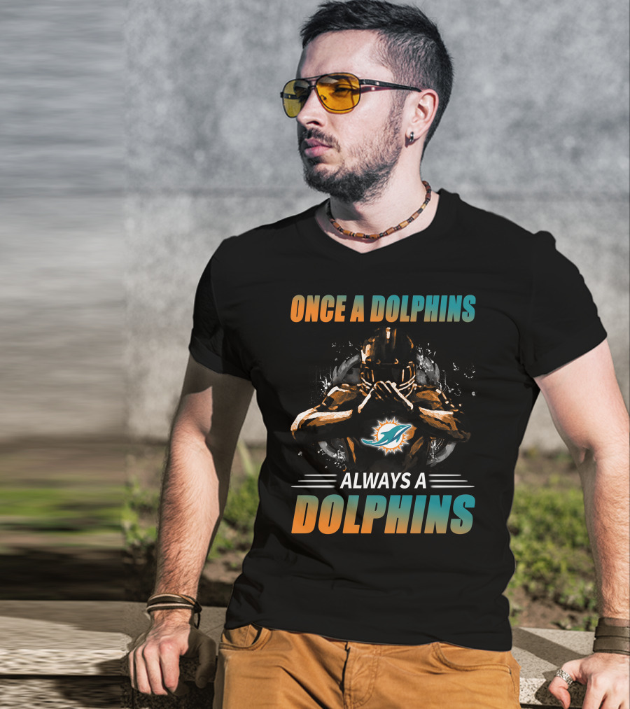 Once A Dolphins Always A Dolphins Miami Dolphins T-Shirt