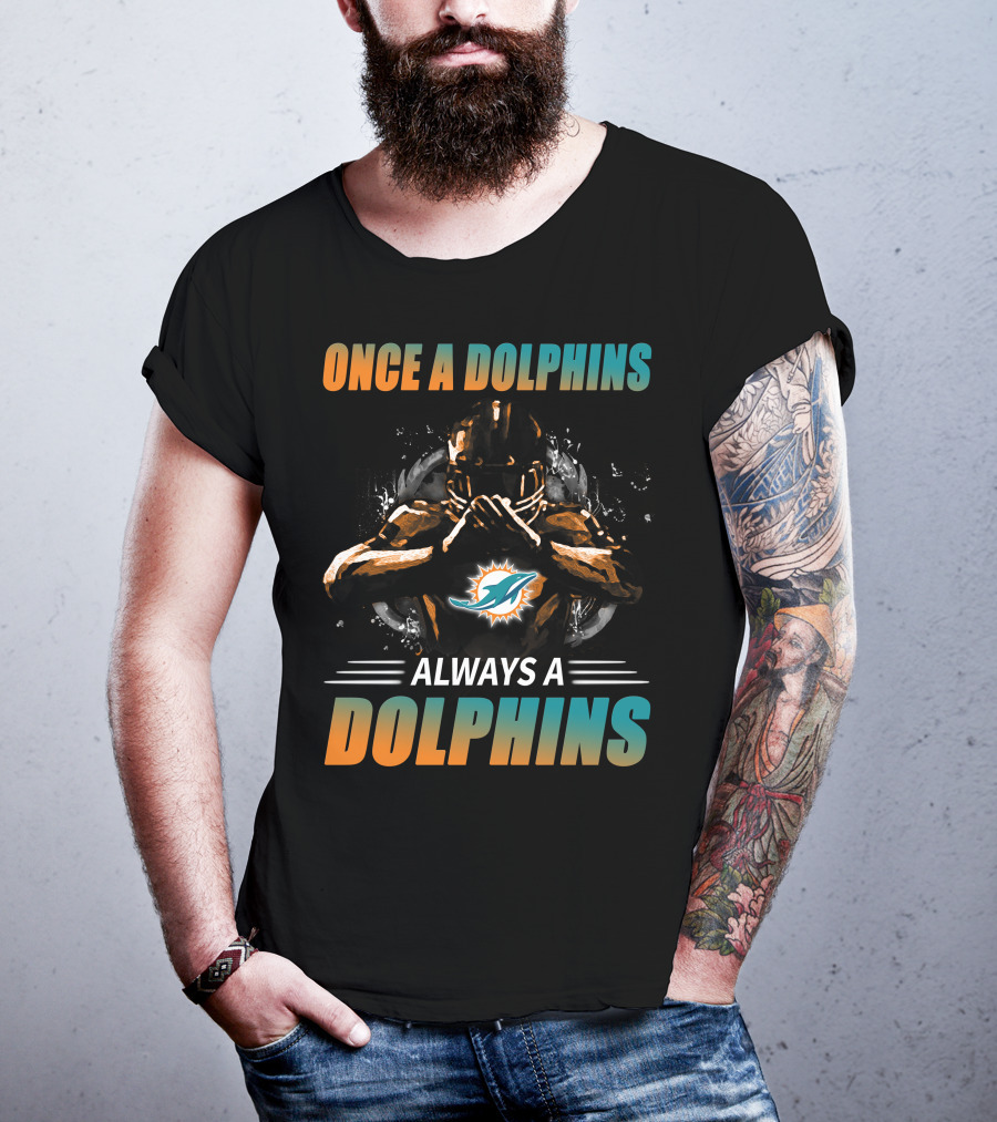 Once A Dolphins Always A Dolphins Miami Dolphins T-Shirt