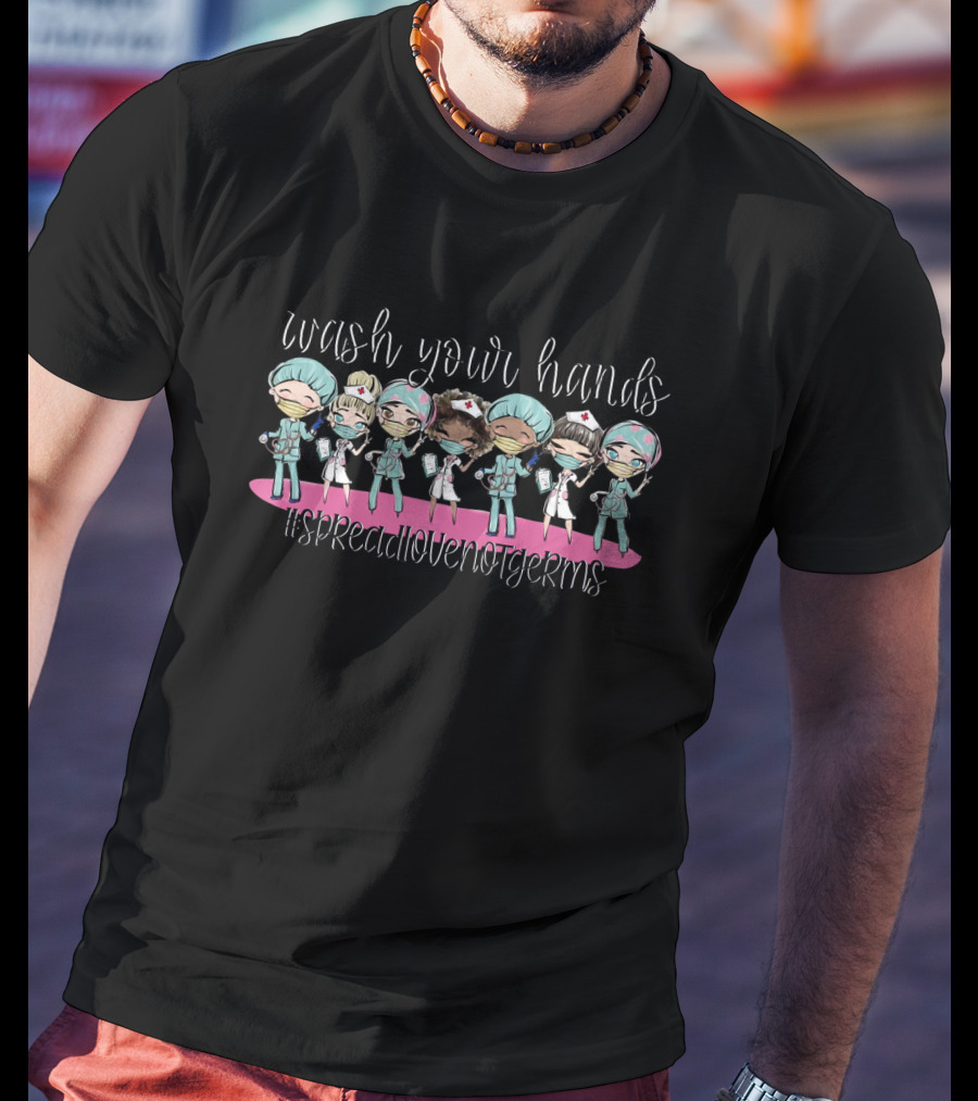 Wash Your Hands #SpreadLoveNotGerms Fun Nurses And Doctors T-Shirt