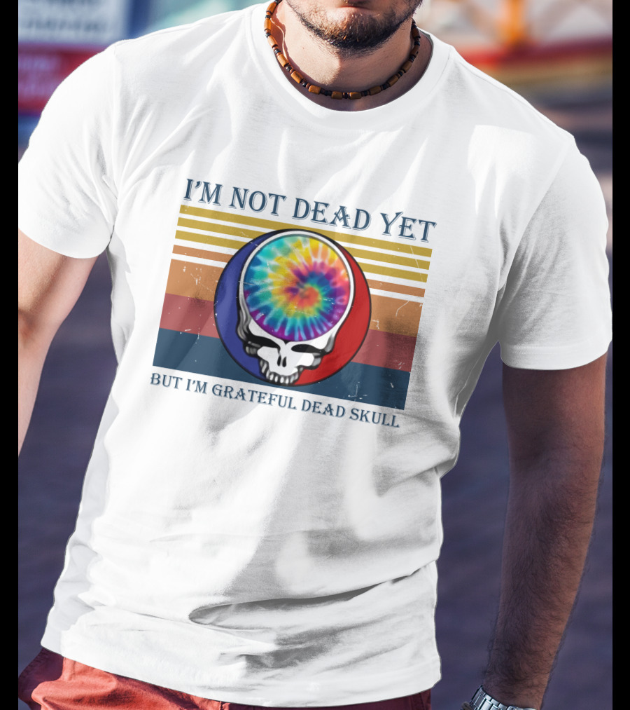 I'm Not Dead Yet But I'm Grateful Dead Skull Tie-Dye Retro T-Shirt