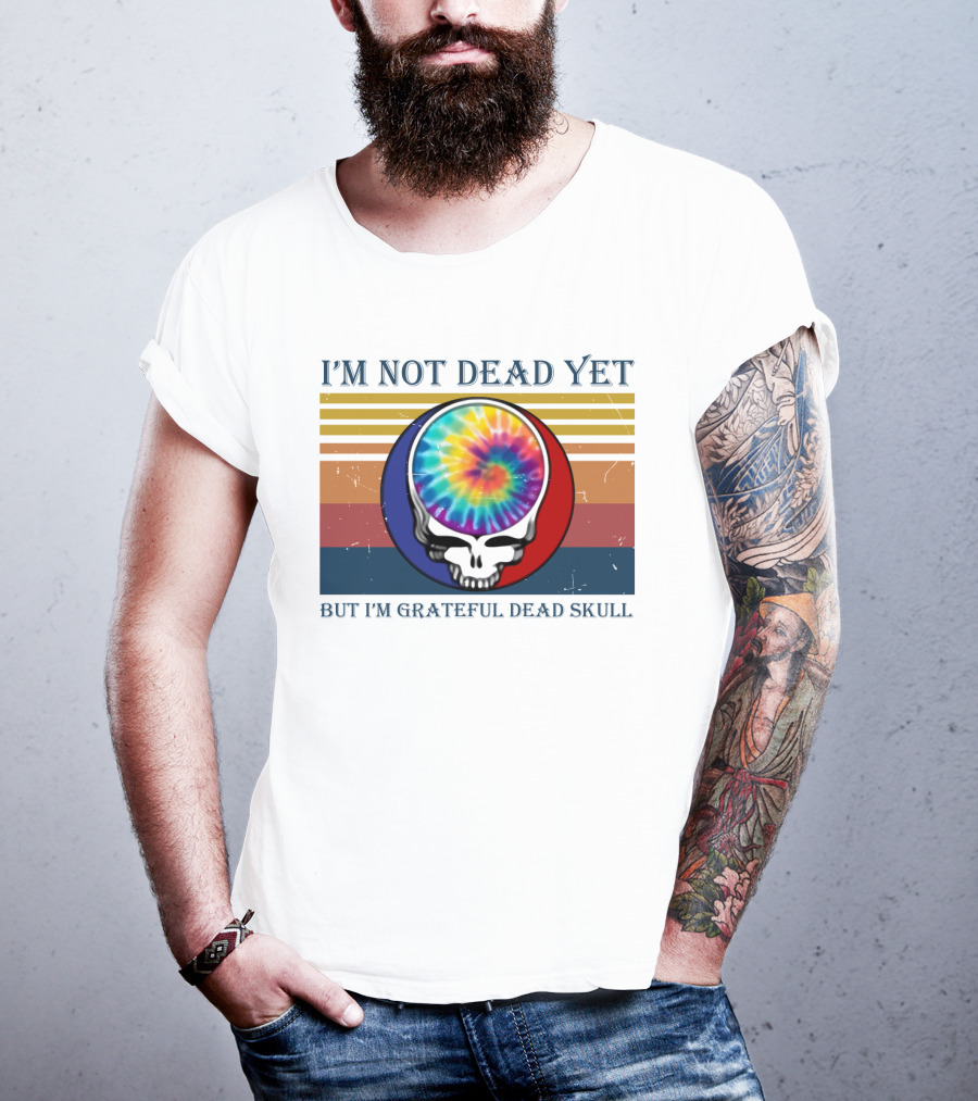 I'm Not Dead Yet But I'm Grateful Dead Skull Tie-Dye Retro T-Shirt