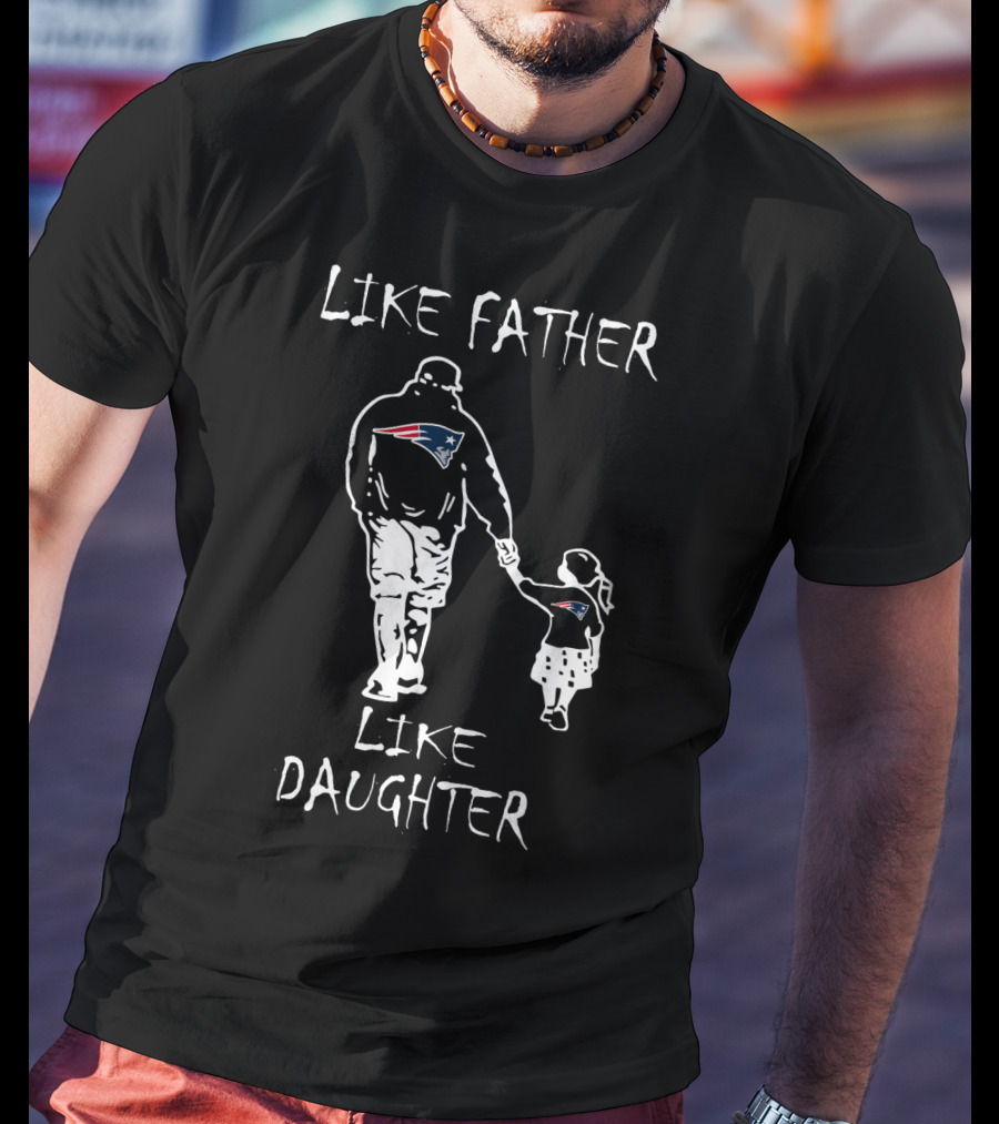 Like Father Like Daughter New England Patriots Family Fan Connection T-Shirt